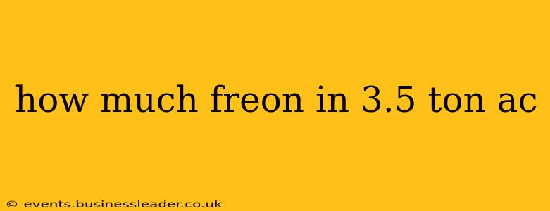 how much freon in 3.5 ton ac