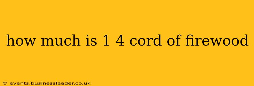 how much is 1 4 cord of firewood