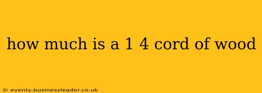 how much is a 1 4 cord of wood