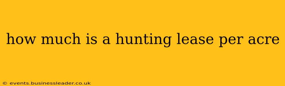 how much is a hunting lease per acre