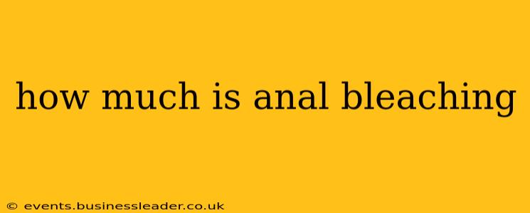 how much is anal bleaching