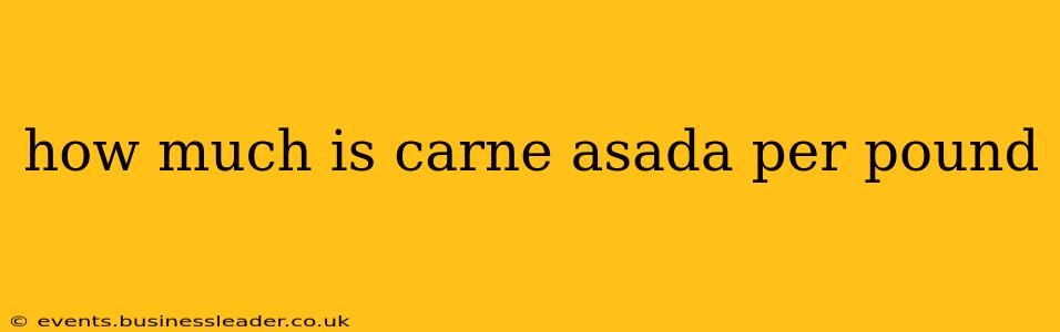 how much is carne asada per pound