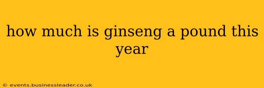 how much is ginseng a pound this year