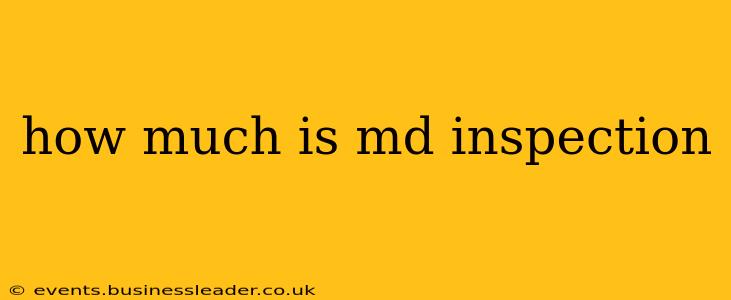 how much is md inspection