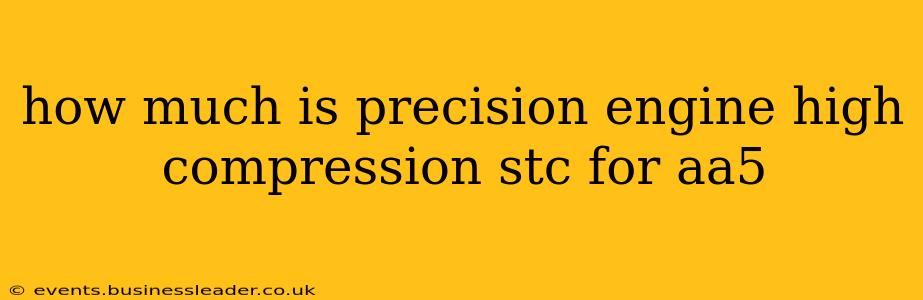 how much is precision engine high compression stc for aa5