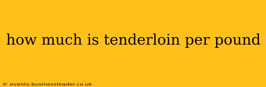 how much is tenderloin per pound