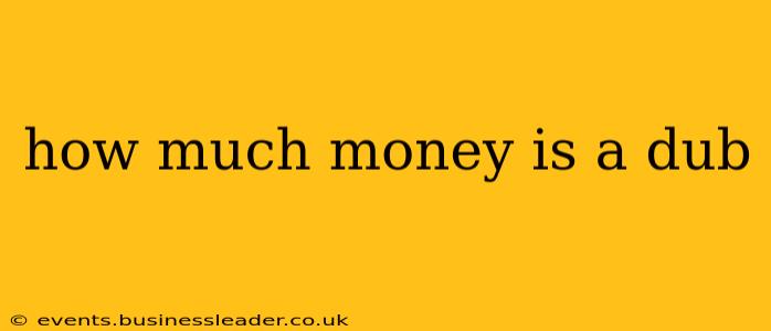 how much money is a dub
