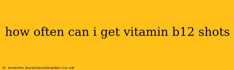 how often can i get vitamin b12 shots