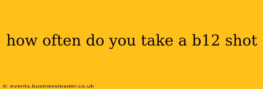how often do you take a b12 shot