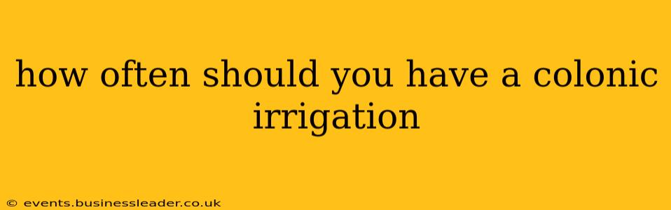 how often should you have a colonic irrigation