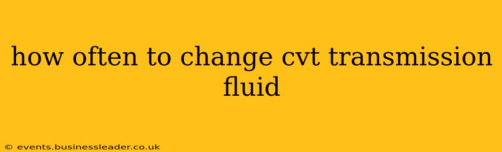 how often to change cvt transmission fluid