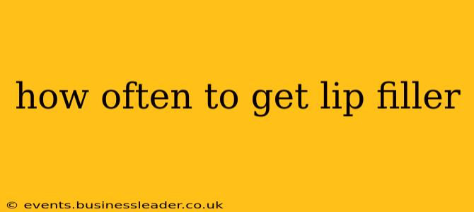 how often to get lip filler