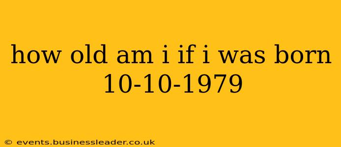 how old am i if i was born 10-10-1979