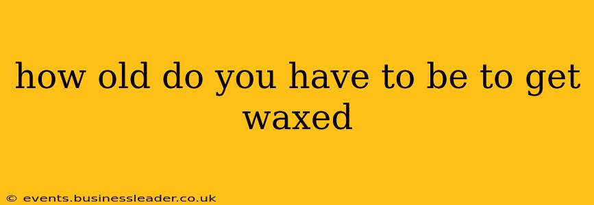 how old do you have to be to get waxed