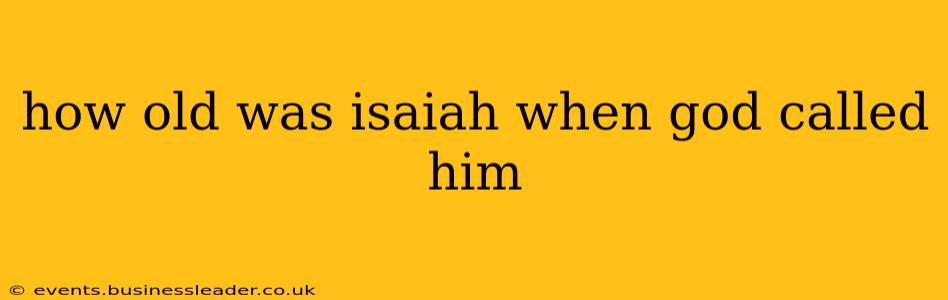 how old was isaiah when god called him
