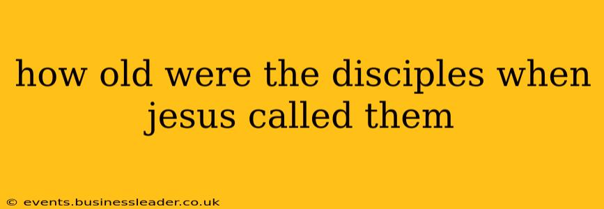 how old were the disciples when jesus called them