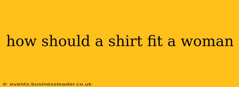how should a shirt fit a woman