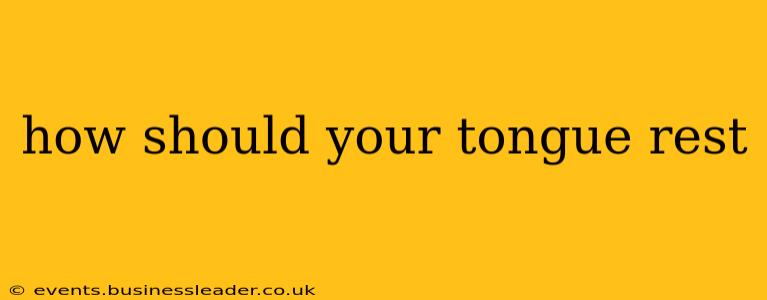 how should your tongue rest