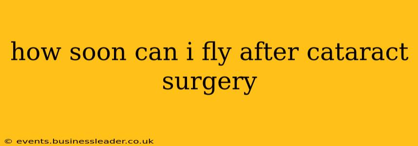 how soon can i fly after cataract surgery