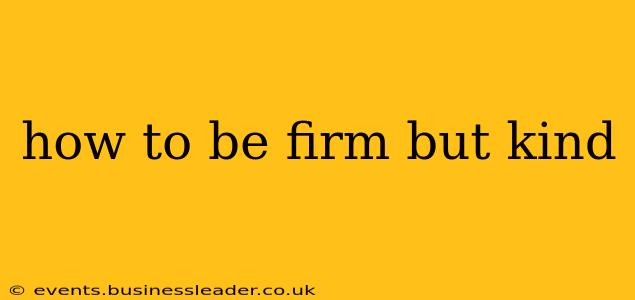 how to be firm but kind