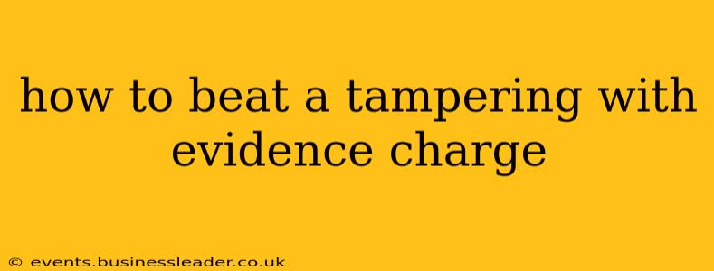 how to beat a tampering with evidence charge