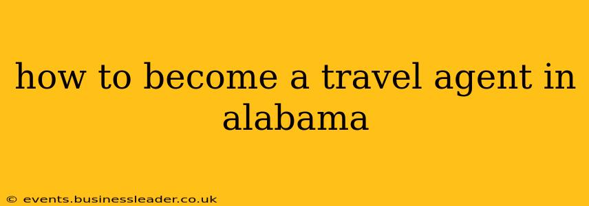 how to become a travel agent in alabama