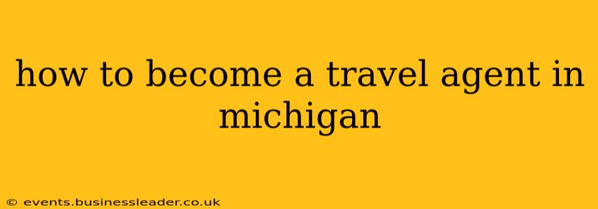 how to become a travel agent in michigan
