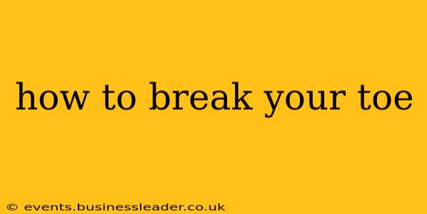 how to break your toe