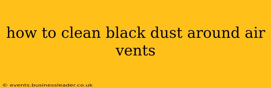 how to clean black dust around air vents