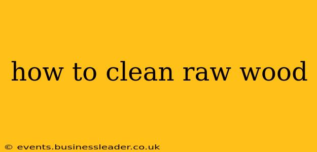 how to clean raw wood