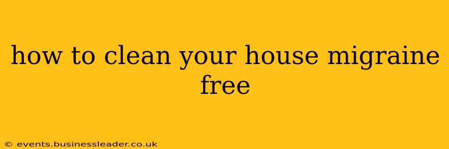 how to clean your house migraine free