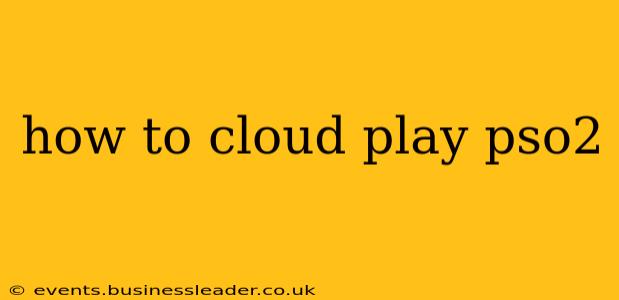 how to cloud play pso2