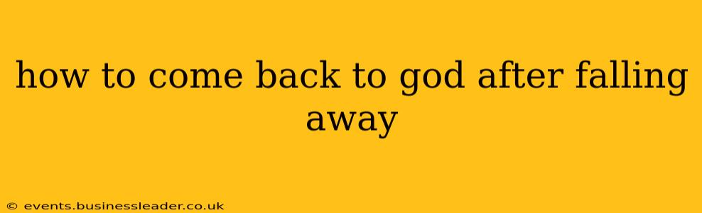 how to come back to god after falling away