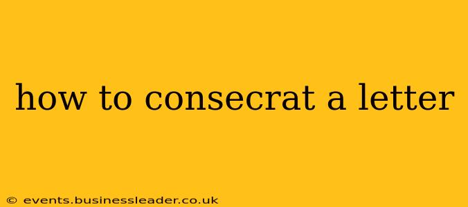 how to consecrat a letter