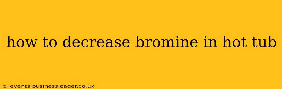 how to decrease bromine in hot tub