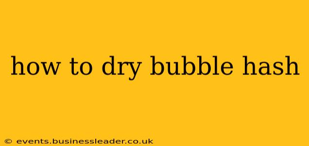 how to dry bubble hash
