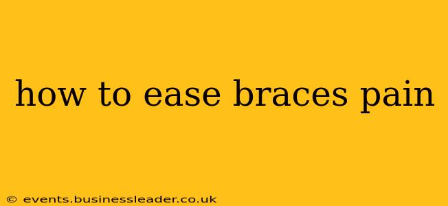 how to ease braces pain