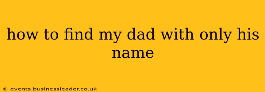 how to find my dad with only his name