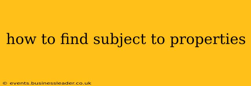 how to find subject to properties