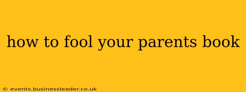 how to fool your parents book