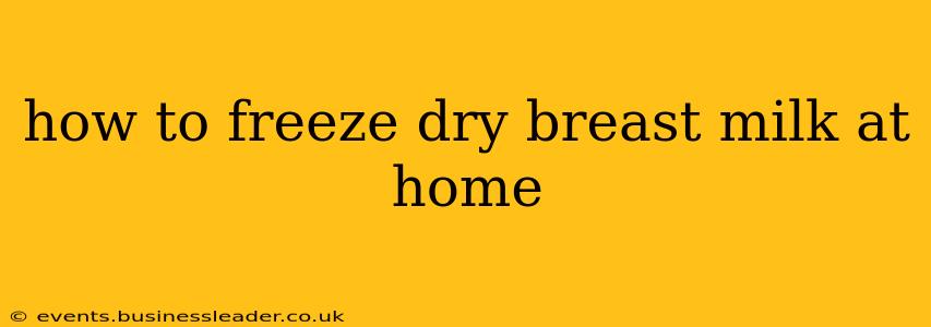 how to freeze dry breast milk at home