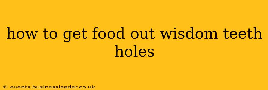 how to get food out wisdom teeth holes