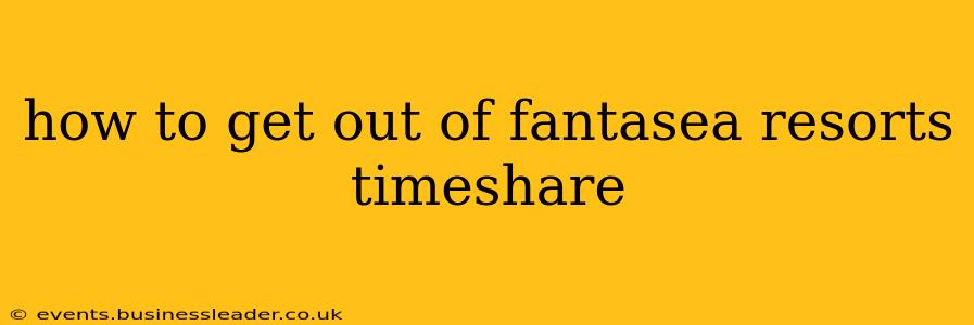 how to get out of fantasea resorts timeshare