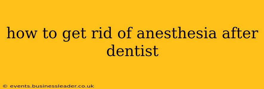 how to get rid of anesthesia after dentist