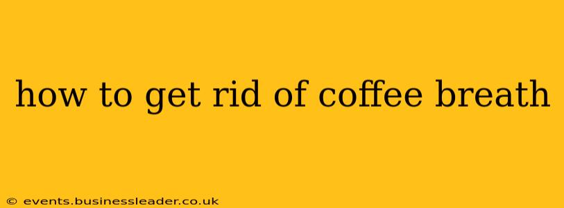 how to get rid of coffee breath