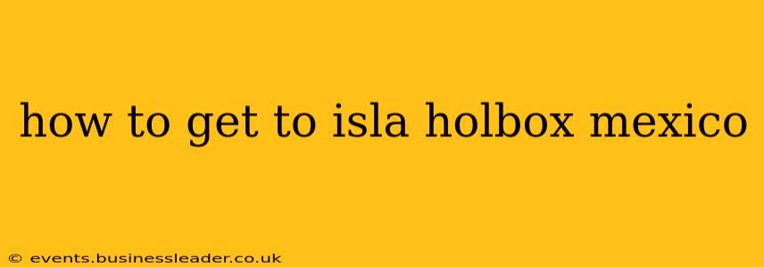 how to get to isla holbox mexico