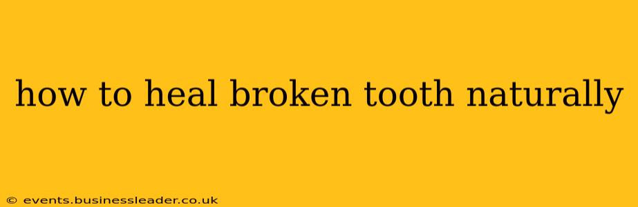 how to heal broken tooth naturally