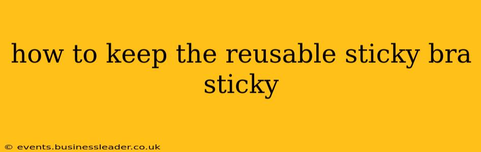 how to keep the reusable sticky bra sticky