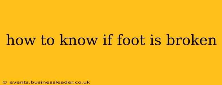 how to know if foot is broken