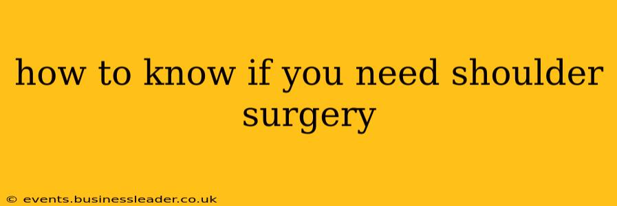 how to know if you need shoulder surgery